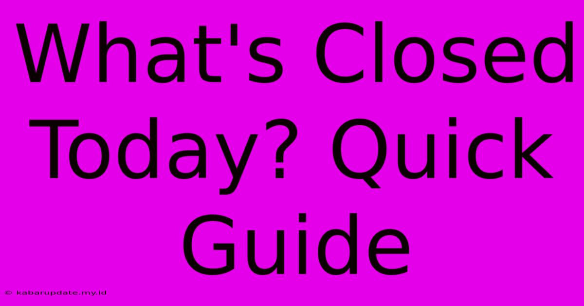 What's Closed Today? Quick Guide