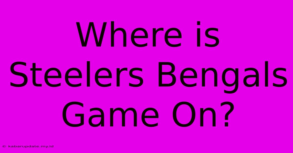 Where Is Steelers Bengals Game On?