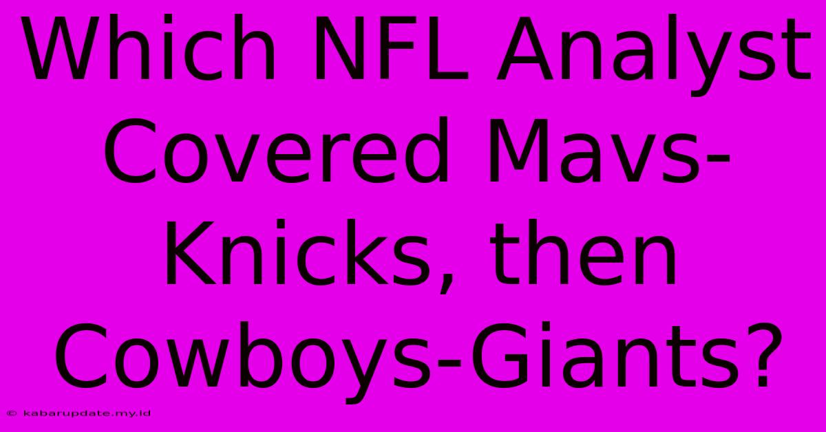 Which NFL Analyst Covered Mavs-Knicks, Then Cowboys-Giants?