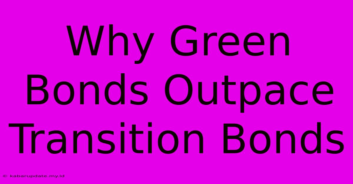 Why Green Bonds Outpace Transition Bonds