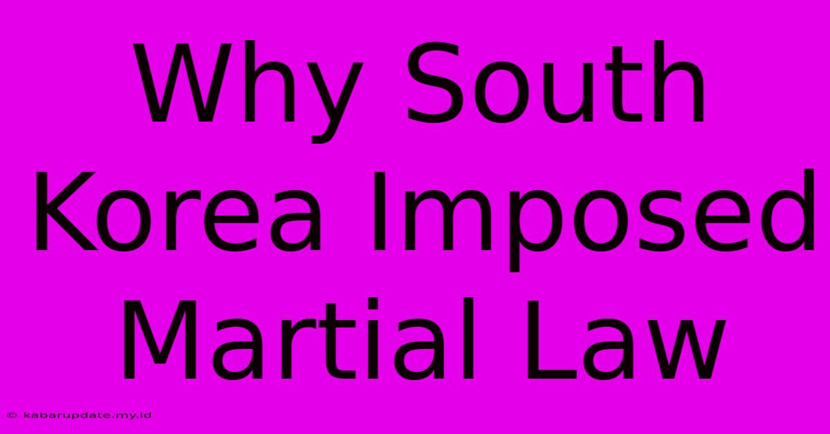 Why South Korea Imposed Martial Law