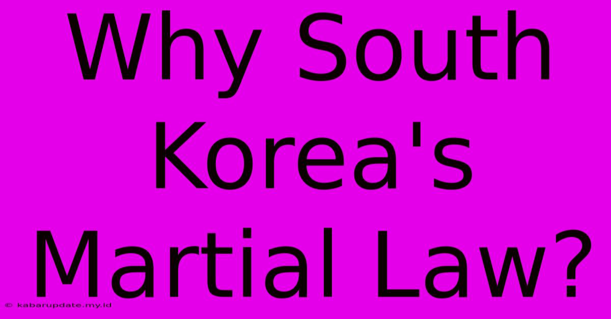 Why South Korea's Martial Law?