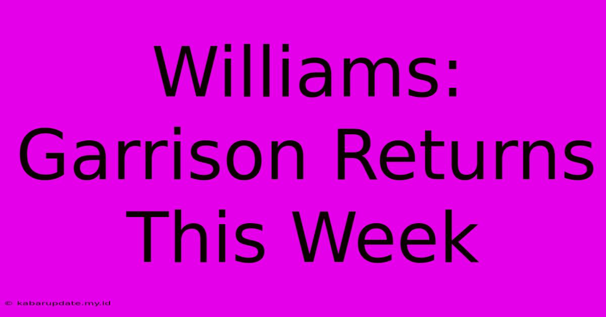 Williams: Garrison Returns This Week