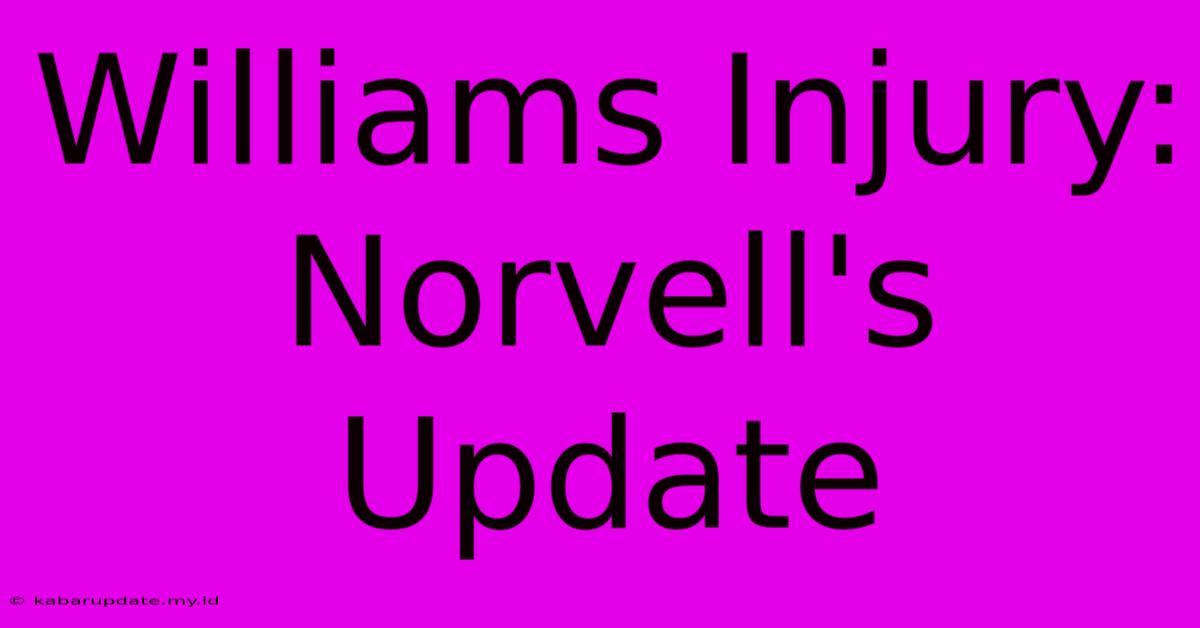 Williams Injury: Norvell's Update