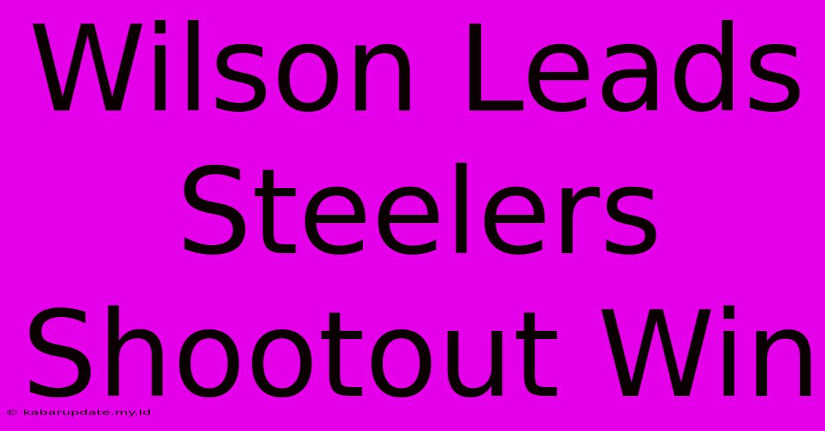 Wilson Leads Steelers Shootout Win