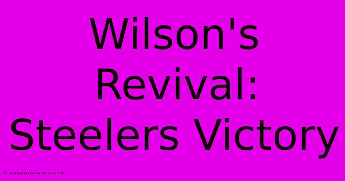 Wilson's Revival: Steelers Victory