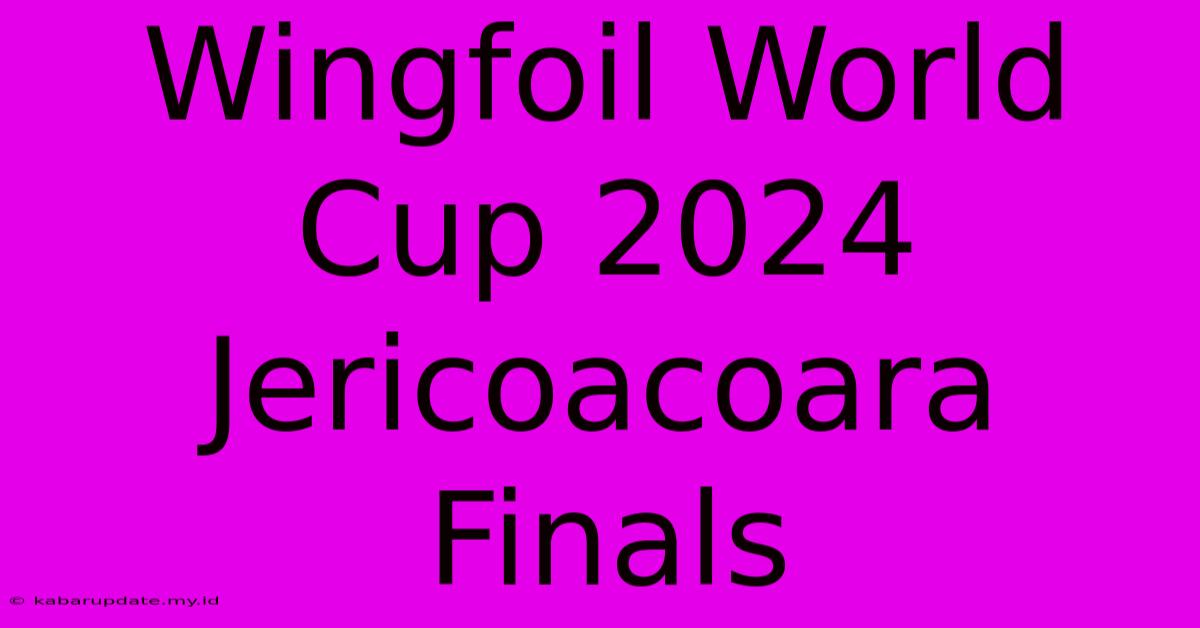 Wingfoil World Cup 2024 Jericoacoara Finals