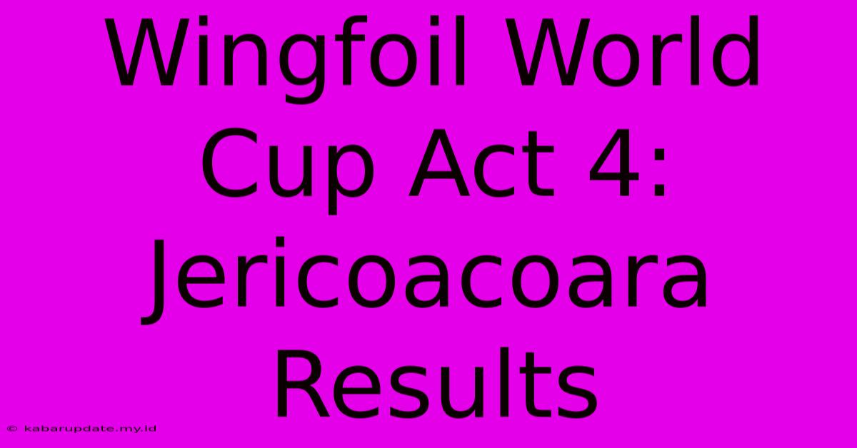 Wingfoil World Cup Act 4: Jericoacoara Results