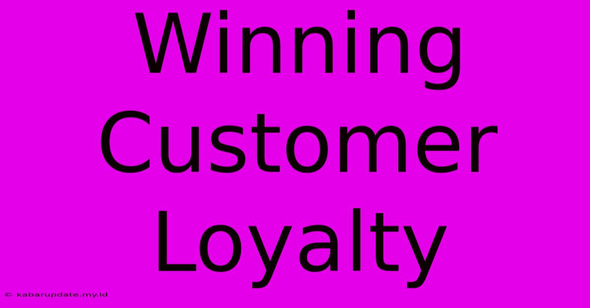 Winning Customer Loyalty