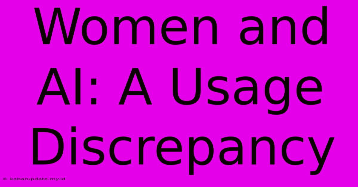 Women And AI: A Usage Discrepancy