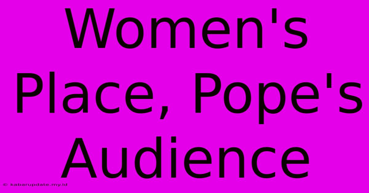 Women's Place, Pope's Audience