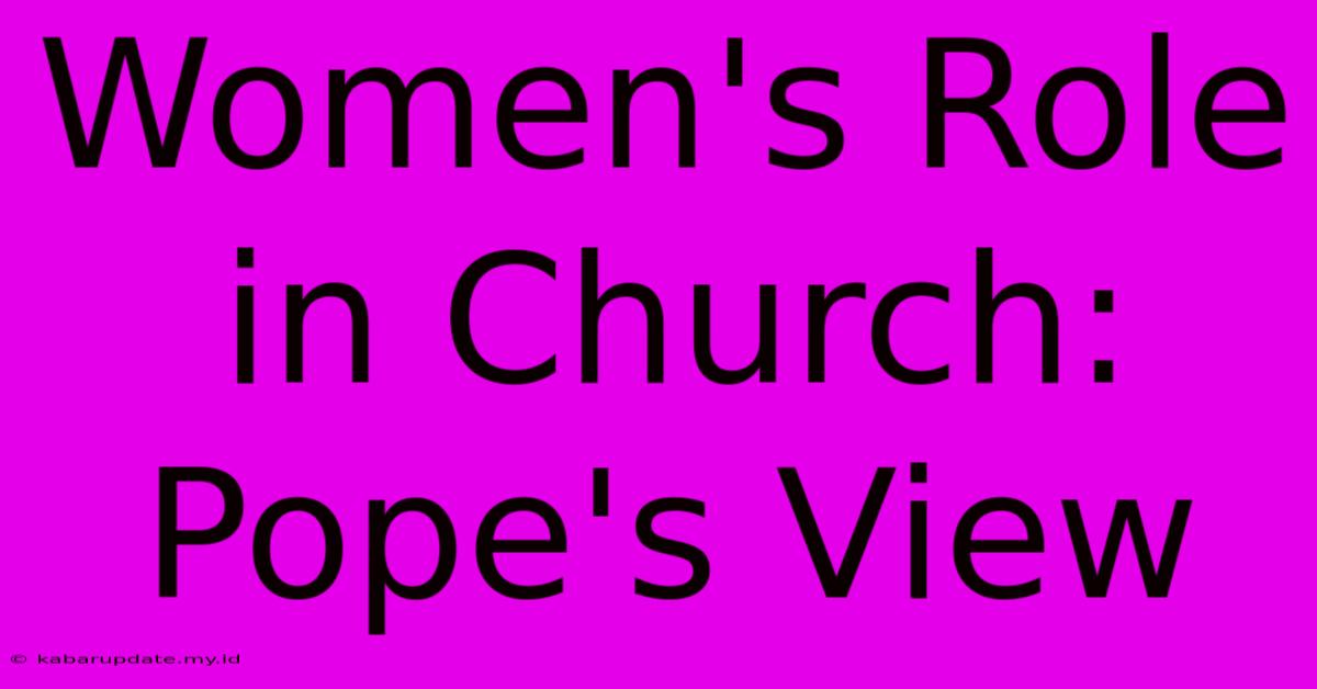 Women's Role In Church: Pope's View