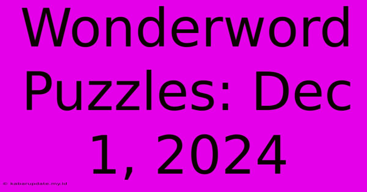 Wonderword Puzzles: Dec 1, 2024