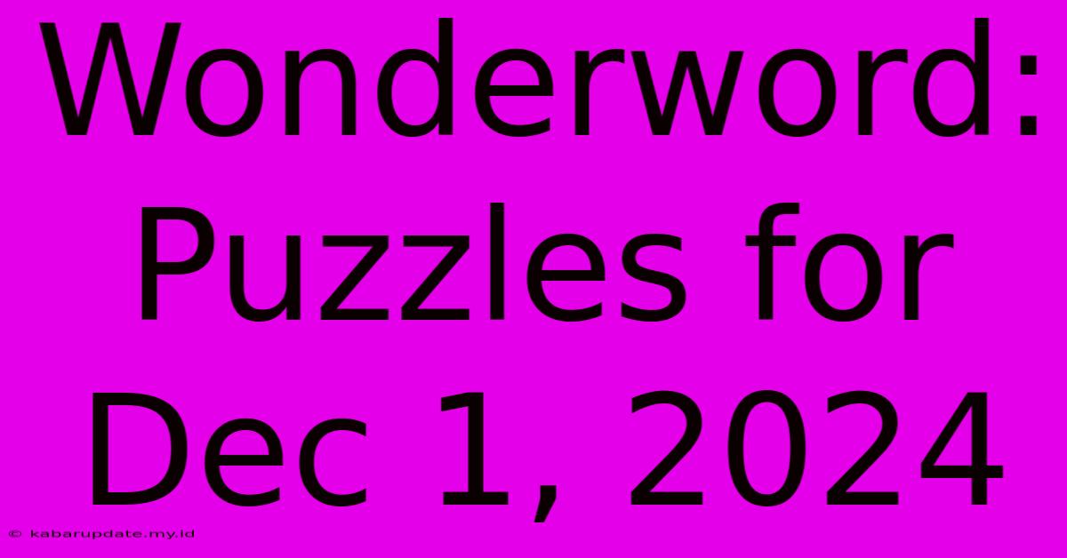 Wonderword: Puzzles For Dec 1, 2024