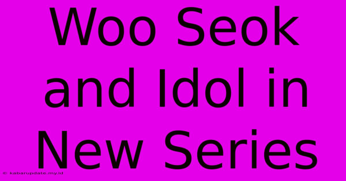 Woo Seok And Idol In New Series