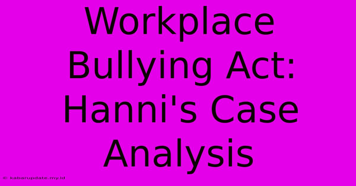 Workplace Bullying Act: Hanni's Case Analysis