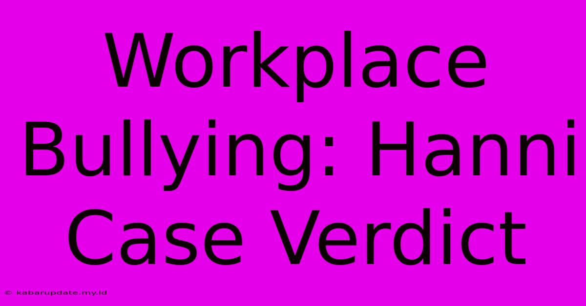 Workplace Bullying: Hanni Case Verdict