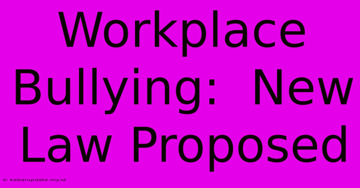 Workplace Bullying:  New Law Proposed