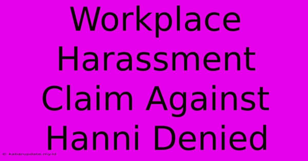 Workplace Harassment Claim Against Hanni Denied