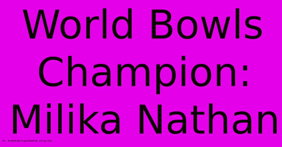 World Bowls Champion: Milika Nathan