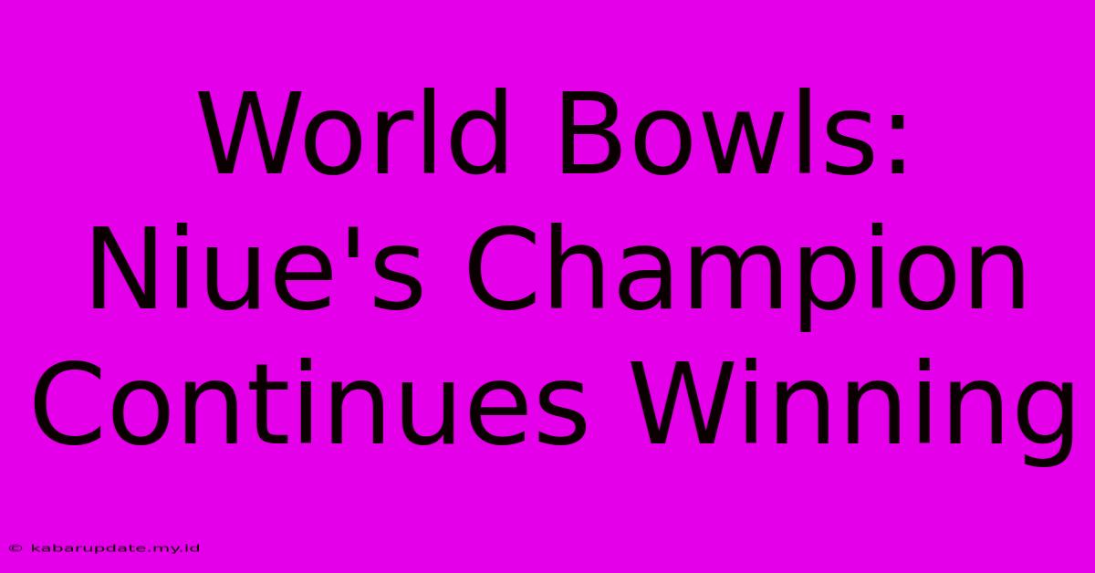 World Bowls: Niue's Champion Continues Winning