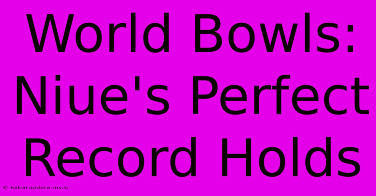 World Bowls: Niue's Perfect Record Holds