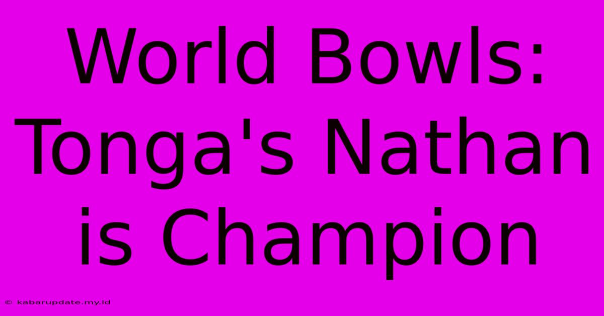 World Bowls: Tonga's Nathan Is Champion