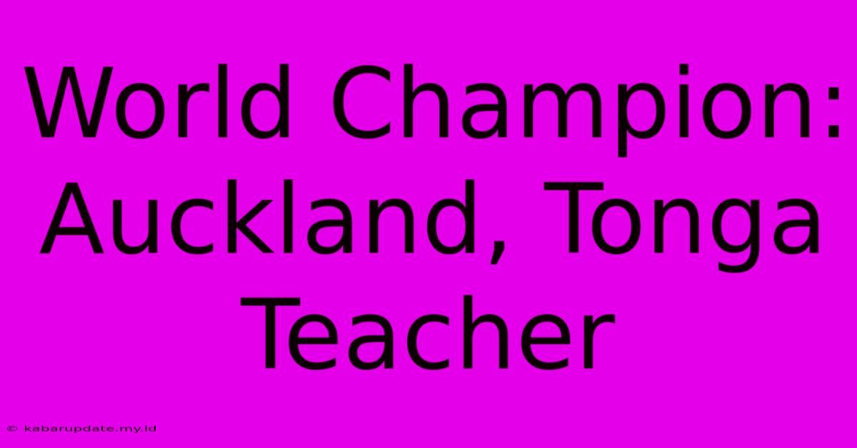 World Champion: Auckland, Tonga Teacher