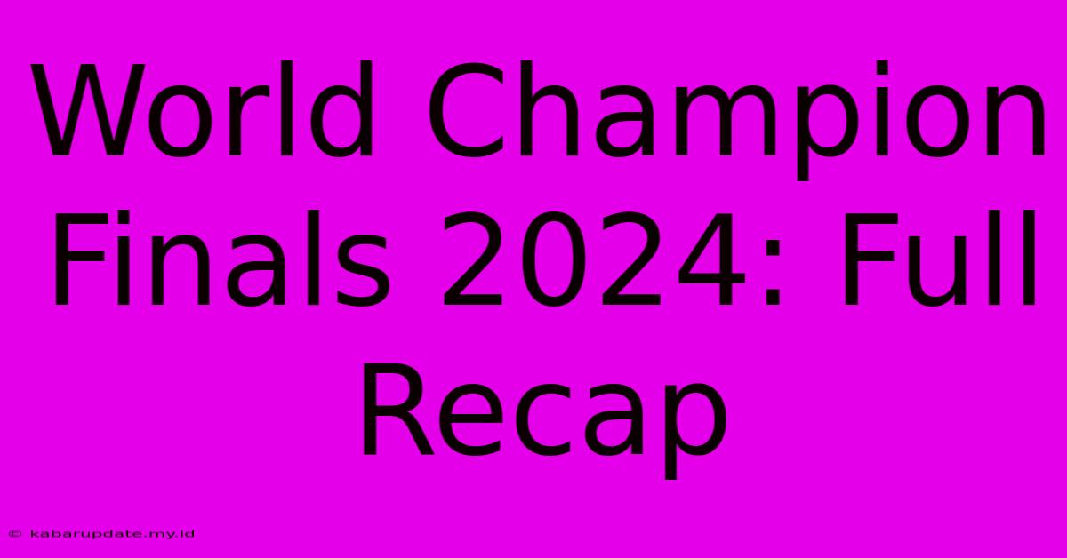 World Champion Finals 2024: Full Recap