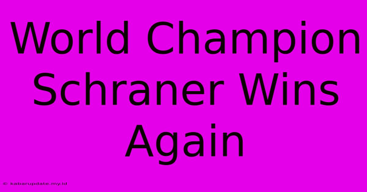 World Champion Schraner Wins Again