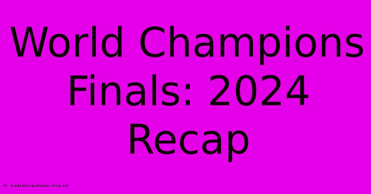 World Champions Finals: 2024 Recap