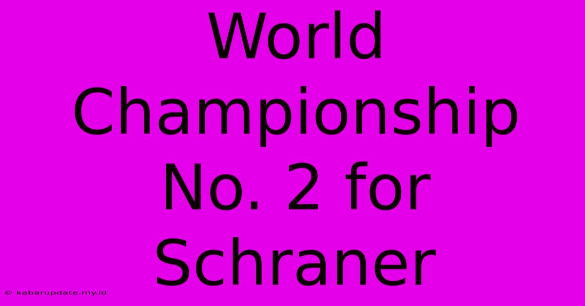 World Championship No. 2 For Schraner