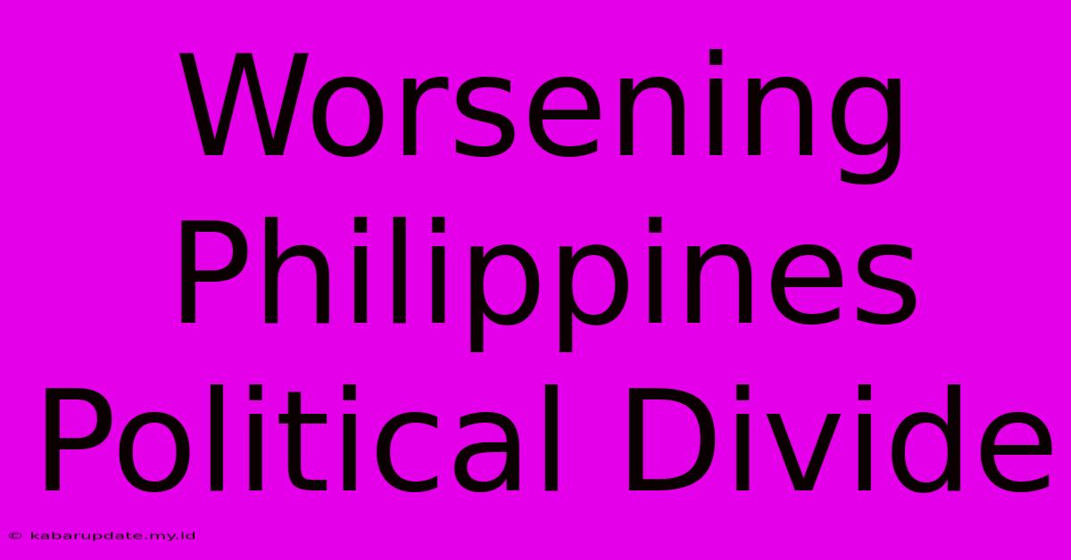 Worsening Philippines Political Divide