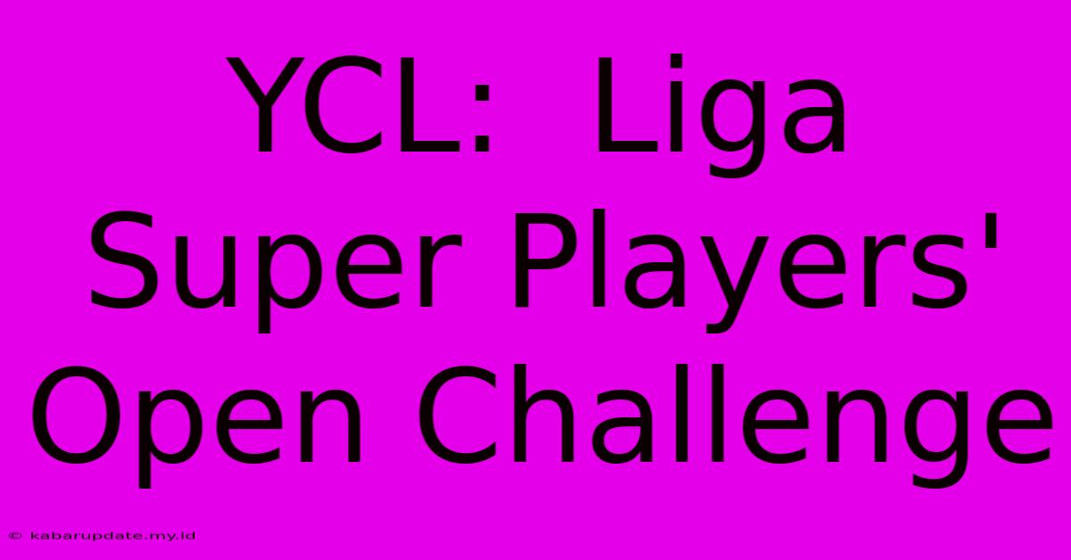 YCL:  Liga Super Players' Open Challenge