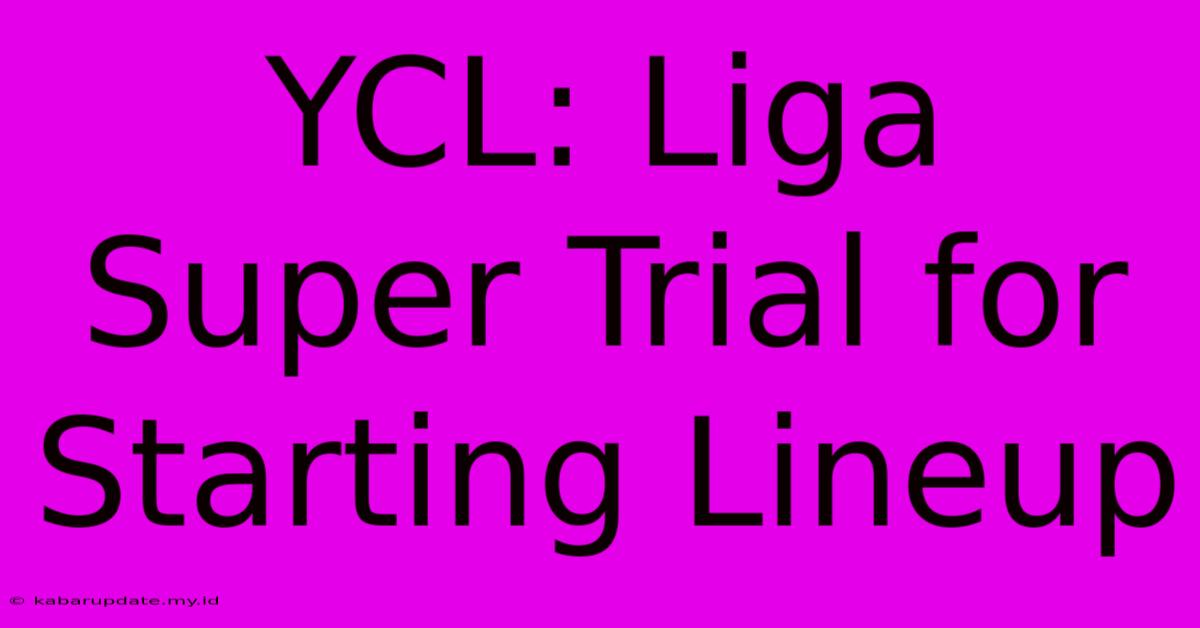 YCL: Liga Super Trial For Starting Lineup