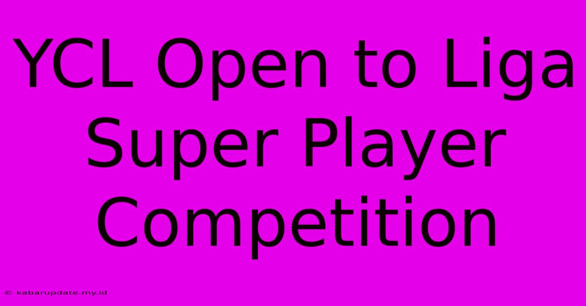 YCL Open To Liga Super Player Competition