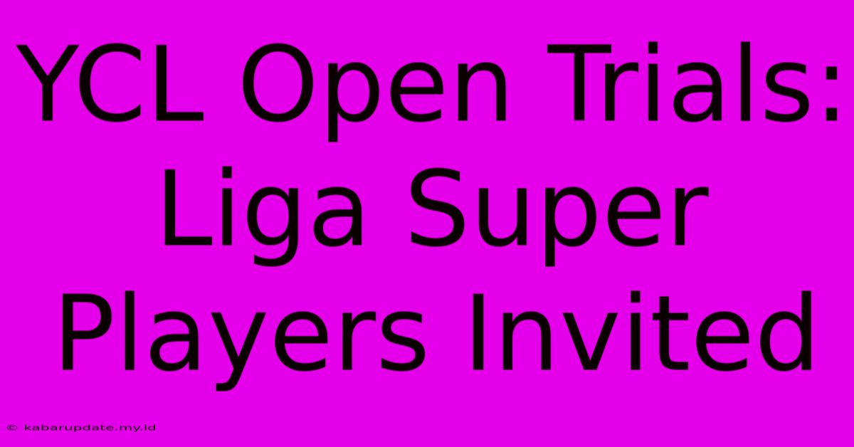 YCL Open Trials: Liga Super Players Invited