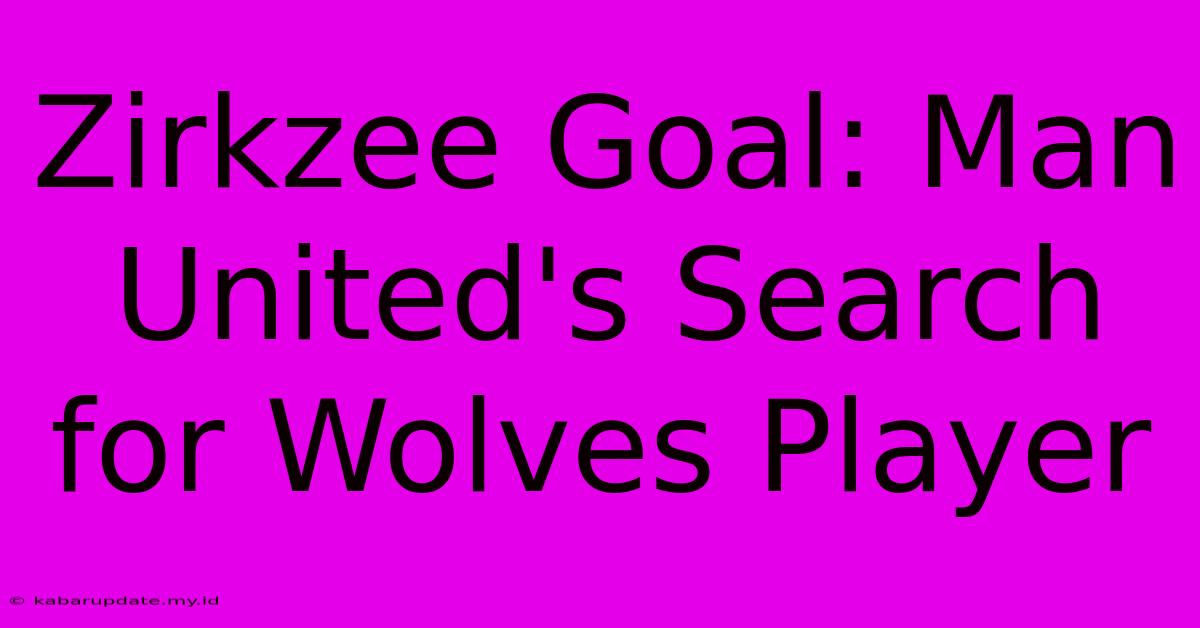 Zirkzee Goal: Man United's Search For Wolves Player