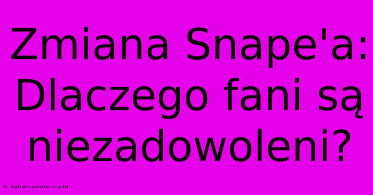 Zmiana Snape'a: Dlaczego Fani Są Niezadowoleni?